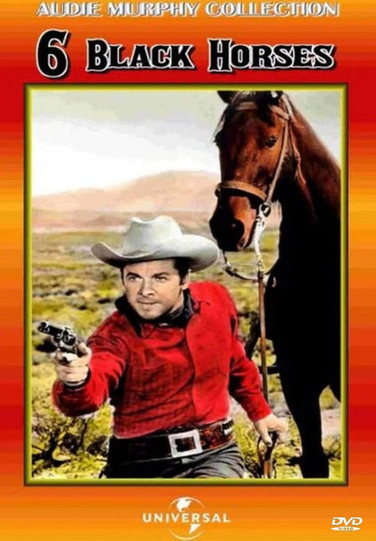 DVD cover for "6 Black Horses" from the Audie Murphy Collection, showing a man in a red shirt and cowboy hat pointing a gun, with a horse beside him. The background features a desert landscape. The Universal logo is at the bottom.