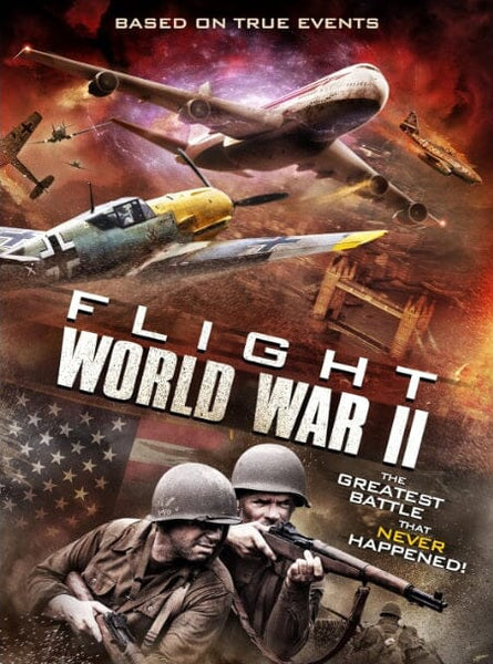 The Flight World War II (2015) DVD poster shows two soldiers aiming rifles, warplanes in combat, explosions, and a commercial jet. Tagline: "The greatest battle that never happened!" Based on true historical events.