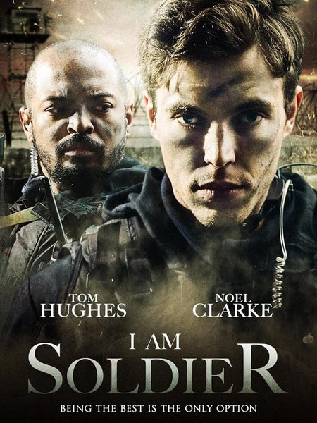 Two men in military gear stand against a damaged backdrop. The text reads “I Am Soldier (2014) DVD” with stars Tom Hughes, Noel Clarke, and the tagline: Being the best is the only option in this military action drama.