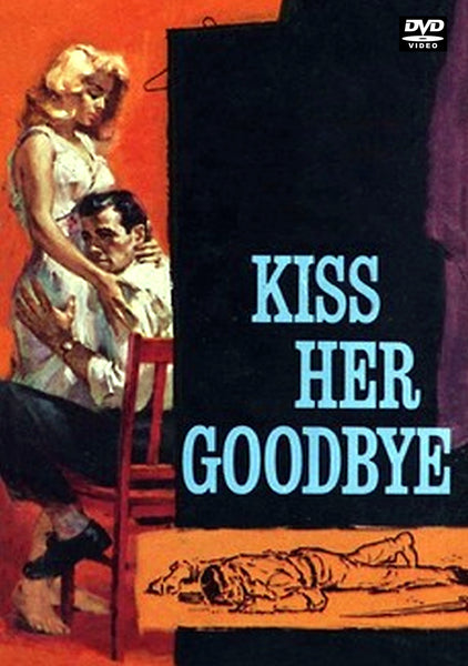 Vintage film poster art for the Kiss Her Goodbye (1959) DVD, featuring a woman standing behind a seated man, with the title KISS HER GOODBYE in large blue letters above a figure lying on the ground.