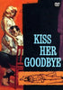 Vintage film poster art for the Kiss Her Goodbye (1959) DVD, featuring a woman standing behind a seated man, with the title KISS HER GOODBYE in large blue letters above a figure lying on the ground.