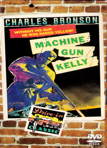 Machine Gun Kelly DVD (1958): A gripping crime drama starring Charles Bronson, featuring cover art of a man aiming a machine gun with bold yellow text, a Drive-In Classic sticker, and a brick background.