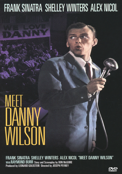 A man in a suit sings into a microphone on stage, with text above reading Frank Sinatra, Shelley Winters, and Alex Nicol. The large yellow title displays Meet Danny Wilson. A “We Love Danny” sign appears in the background, highlighting this scene from the classic film Meet Danny Wilson DVD (1951), starring Frank Sinatra and now available on DVD.