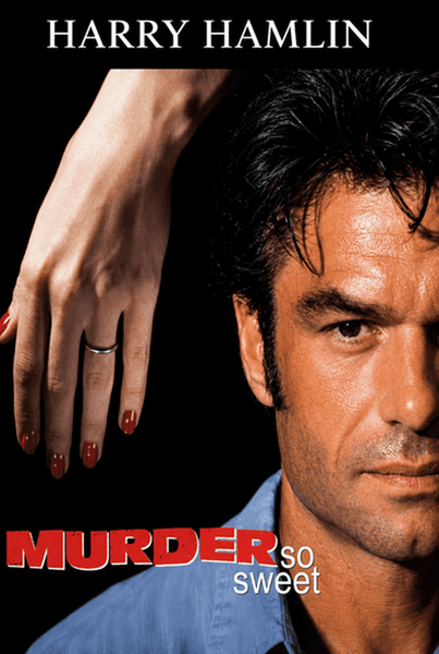 A close-up of a man’s face with a woman’s hand resting above his head against a black background on the Murder So Sweet (1993) DVD cover, featuring actor Harry Hamlin.
