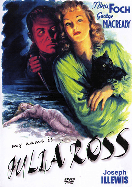 A vintage movie poster features a woman holding a black cat, a sinister man standing behind her, and another woman lying on the ground. The text reads: "My Name is Julia Ross" with the actors' names Nina Foch and George Macready. This rare and hard-to-find classic psychological thriller is now available on the My Name is Julia Ross DVD (1945).